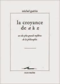 Michel Guérin : La Croyance de A à Z. Un des plus grands mystères de la philosophie | Les Livres de Philosophie | Scoop.it