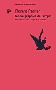 Florent Perrier : Topeaugraphies de l'utopie. Esquisses sur l'art, l'utopie et le politique | Les Livres de Philosophie | Scoop.it