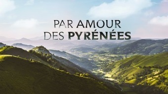 Rediffusion : Faut pas rêver "Par amour des Pyrénées"  | Vallées d'Aure & Louron - Pyrénées | Scoop.it