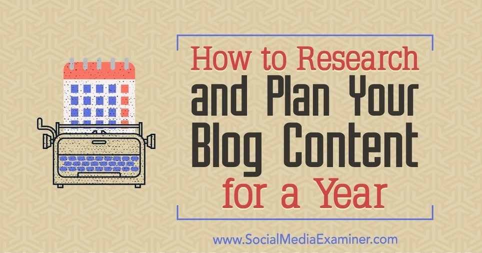 How to Research and Plan Your Blog Content for a Year   | Marketing de contenidos, artículos seleccionados por Eva Sanagustin | Scoop.it