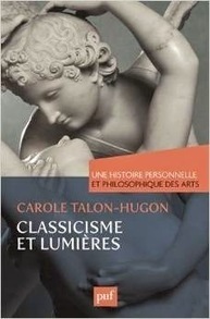 Carole Talon-Hugon : Une histoire personnelle et philosophique des arts - Classicisme et Lumières | Les Livres de Philosophie | Scoop.it