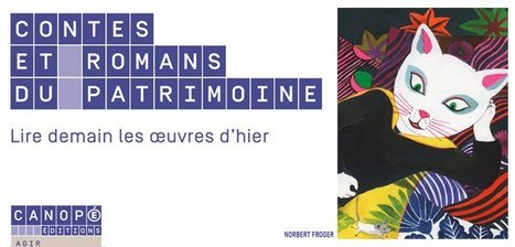 Contes et romans du patrimoine - lire demain les œuvres d'hier - Norbert Froger @reseau_canope | TUICnumérique | Scoop.it