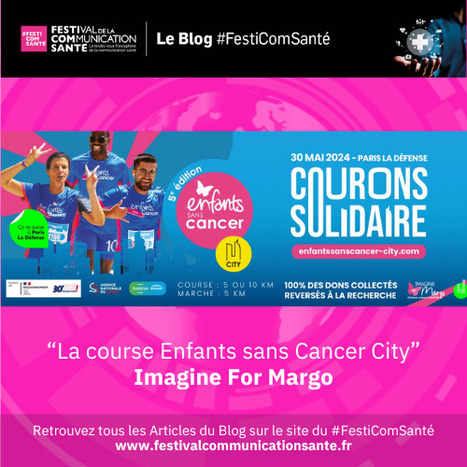 🔎A découvrir sur notre Blog #FestiComSanté ➡️ La course Enfants sans Cancer City, organisée par l’association Imagine for Margo, revient le 30 mai 2024 à Paris ! | Communication Santé | Scoop.it