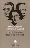 Marc Crepon et Frederic Worms : La philosophie face à la violence | Les Livres de Philosophie | Scoop.it