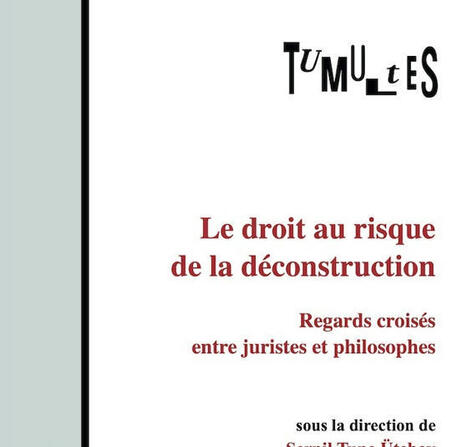 Tumultes n° 62 : Le droit au risque de la déconstruction. Regards croisés entre juristes et philosophes | Les Livres de Philosophie | Scoop.it