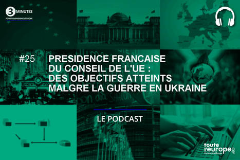 [Podcast] Présidence française du Conseil de l'UE : des objectifs atteints malgré la guerre en Ukraine | Présidence française du Conseil de l'Union européenne 2022 | Scoop.it