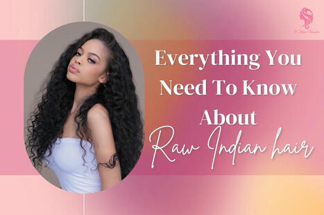 Everything You Need To Know About Raw Indian Hair | Vin Hair Vendor | Scoop.it