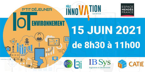 IOT ENVIRONNEMENT - Petit déjeuner à la Cité Entrepreneuriale de Saintes Billets, Le mar 15 juin 2021 à 08:30 | Espace Mendes France | Scoop.it