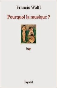 Francis Wolff : Pourquoi la musique ? | Les Livres de Philosophie | Scoop.it