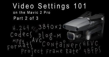 Mavic 2 Pro Video Settings – Demystified! | Remotely Piloted Systems | Scoop.it
