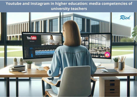 Youtube and Instagram in higher education: media competencies of university teachers | Educación a Distancia y TIC | Scoop.it