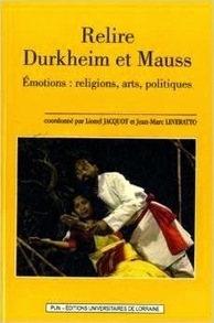 Lionel Jacquot et Jean-Marc Leveratto (dir.) : Relire Durkheim et Mauss. Emotions : Religions, Arts, Politiques | Les Livres de Philosophie | Scoop.it