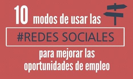 10 maneras de usar las Redes Sociales para conseguir Empleo | E-Learning, M-Learning | Scoop.it