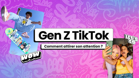 TikTok : comment attirer l’attention de la Génération Z ? | Formation : Innovations et EdTech | Scoop.it