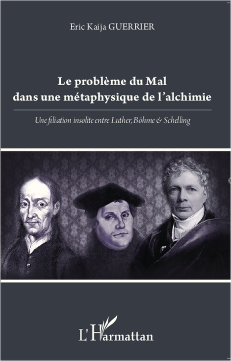 ÉRIC KAIJA GUERRIER : LE PROBLÈME DU MAL DANS UNE MÉTAPHYSIQUE DE L'ALCHIMIE. Une filiation insolite entre Luther, Böhme et Schellin | Les Livres de Philosophie | Scoop.it