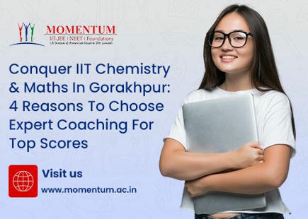 Conquer IIT Chemistry & Maths in Gorakhpur: 4 Reasons to Choose Expert Coaching for Top Scores | Momentum Gorakhpur | Scoop.it