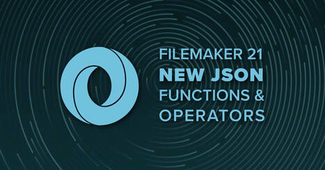 FileMaker 21.0: New JSON Functions and Operators | Claris FileMaker Love | Scoop.it