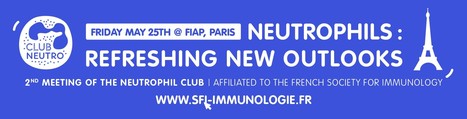 Une journée autour des neutrophiles | Life Sciences Université Paris-Saclay | Scoop.it