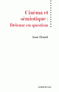 Anne Dymek : Cinéma et sémiotique. Deleuze en question | Les Livres de Philosophie | Scoop.it