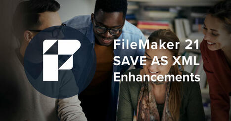 FileMaker 21 Save as XML Enhancements | Claris FileMaker Love | Scoop.it